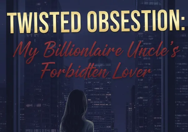 Twisted Obsession:My Billionaire Uncle's Forbidden Lover